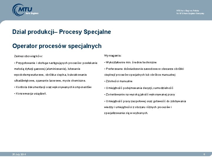 Dział produkcji– Procesy Specjalne Operator procesów specjalnych Zakres obowiązków: Wymagania: • Przygotowanie i obsługa