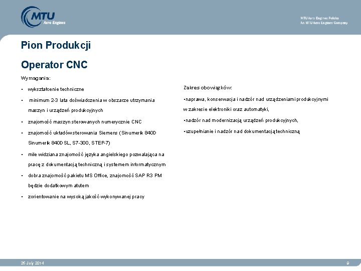 Pion Produkcji Operator CNC Wymagania: • wykształcenie techniczne Zakres obowiązków: • minimum 2 -3