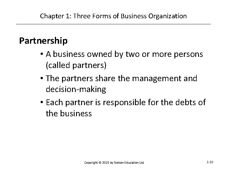 Chapter 1: Three Forms of Business Organization Partnership • A business owned by two