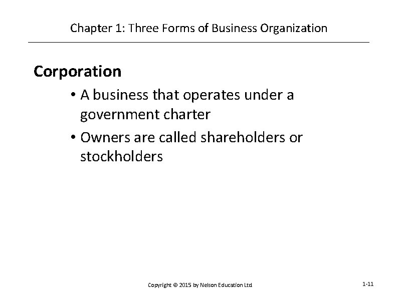 Chapter 1: Three Forms of Business Organization Corporation • A business that operates under