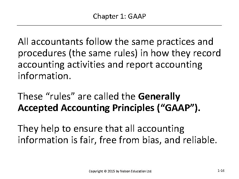 Chapter 1: GAAP All accountants follow the same practices and procedures (the same rules)