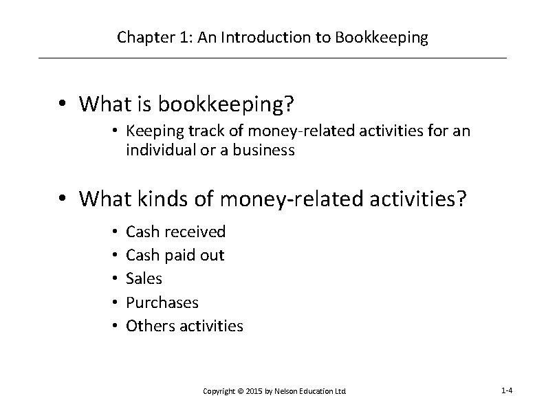 Chapter 1: An Introduction to Bookkeeping • What is bookkeeping? • Keeping track of