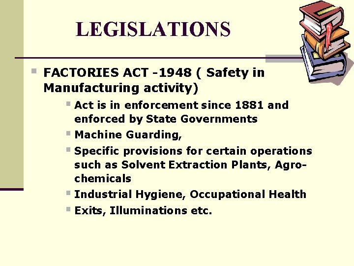 LEGISLATIONS § FACTORIES ACT -1948 ( Safety in Manufacturing activity) § Act is in