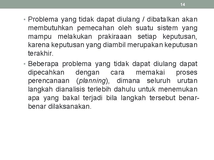 14 • Problema yang tidak dapat diulang / dibatalkan akan membutuhkan pemecahan oleh suatu