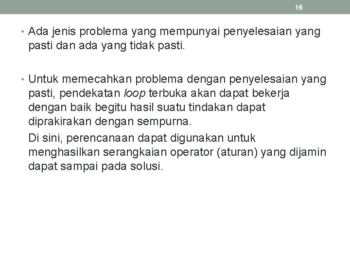 16 • Ada jenis problema yang mempunyai penyelesaian yang pasti dan ada yang tidak