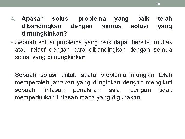 18 Apakah solusi problema yang baik dibandingkan dengan semua solusi dimungkinkan? • Sebuah solusi 18 Apakah solusi problema yang baik dibandingkan dengan semua solusi dimungkinkan? • Sebuah solusi