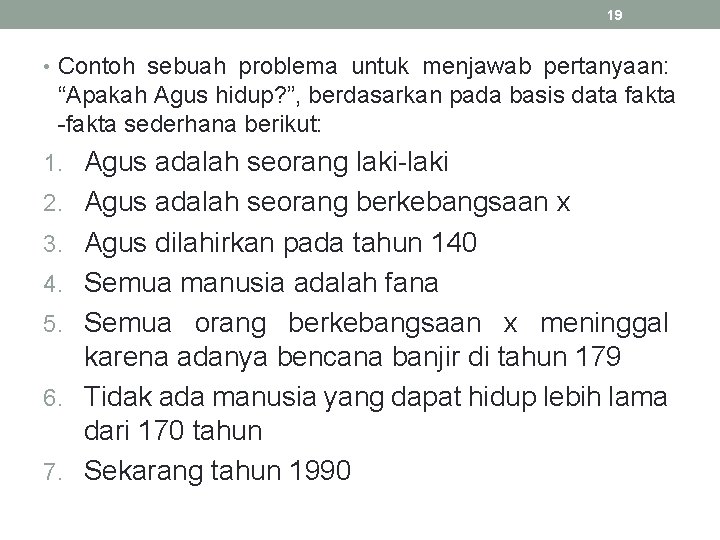 19 • Contoh sebuah problema untuk menjawab pertanyaan: “Apakah Agus hidup? ”, berdasarkan pada