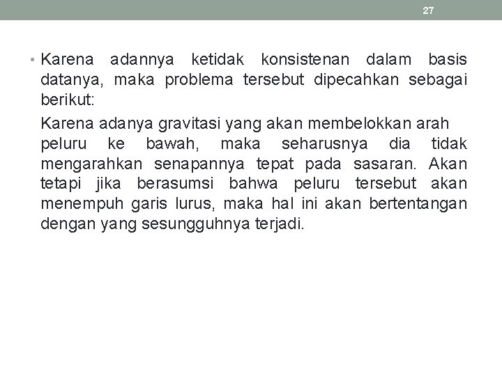 27 • Karena adannya ketidak konsistenan dalam basis datanya, maka problema tersebut dipecahkan sebagai 27 • Karena adannya ketidak konsistenan dalam basis datanya, maka problema tersebut dipecahkan sebagai
