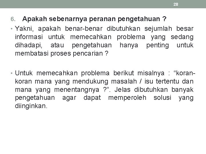 28 Apakah sebenarnya peranan pengetahuan ? • Yakni, apakah benar-benar dibutuhkan sejumlah besar informasi