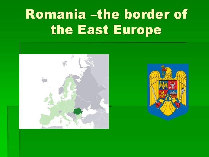 Romania –the border of the East Europe 