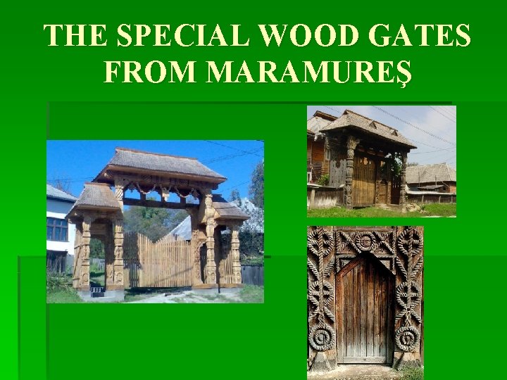 THE SPECIAL WOOD GATES FROM MARAMUREŞ 