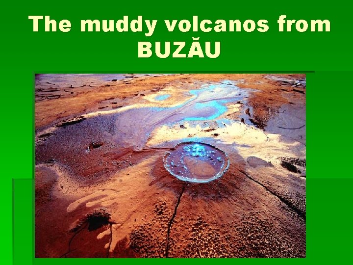 The muddy volcanos from BUZĂU 