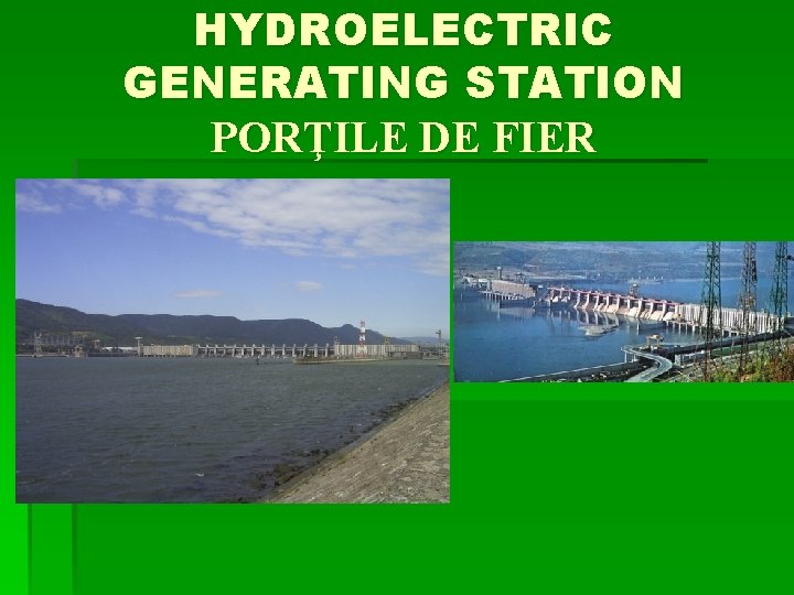 HYDROELECTRIC GENERATING STATION PORŢILE DE FIER 