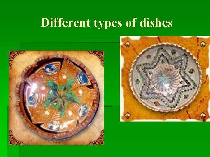 Different types of dishes 
