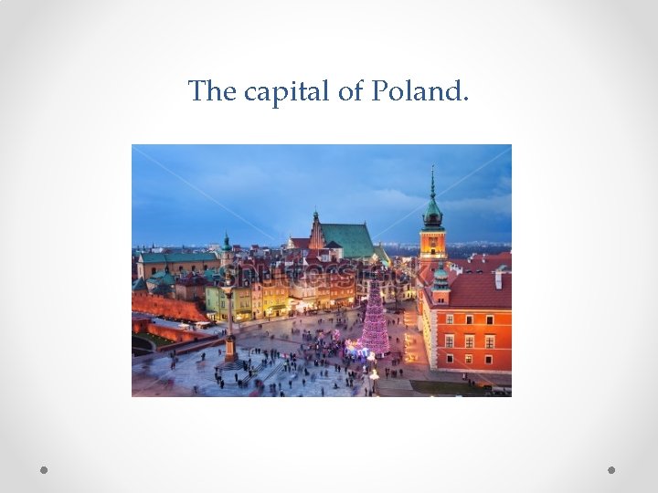 The capital of Poland. 