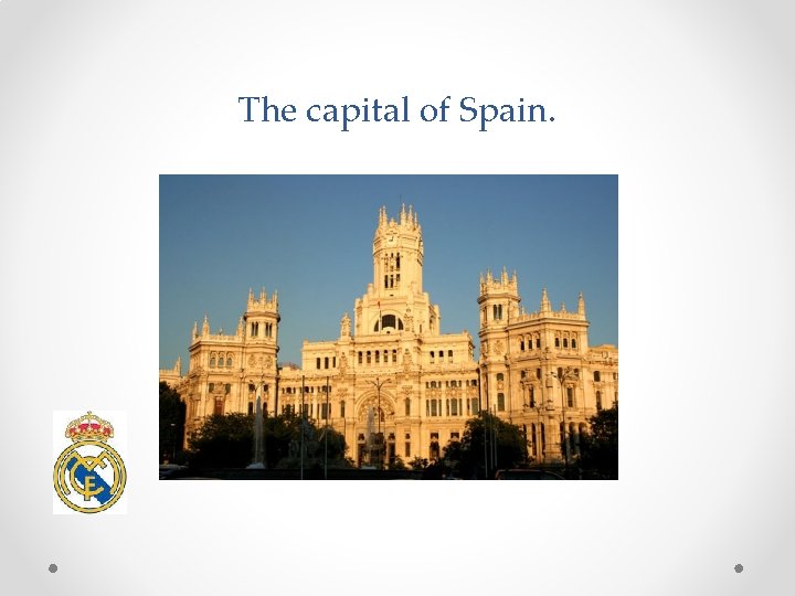 The capital of Spain. 