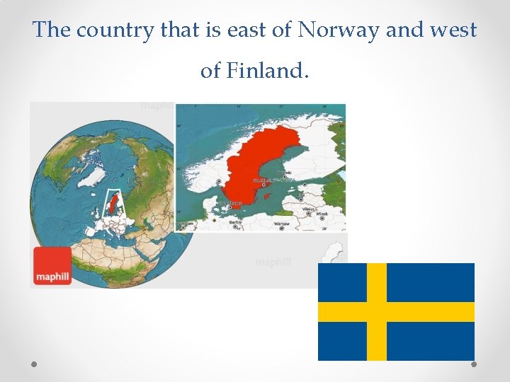 The country that is east of Norway and west of Finland. 