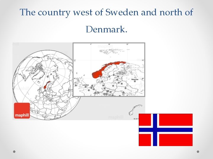 The country west of Sweden and north of Denmark. 