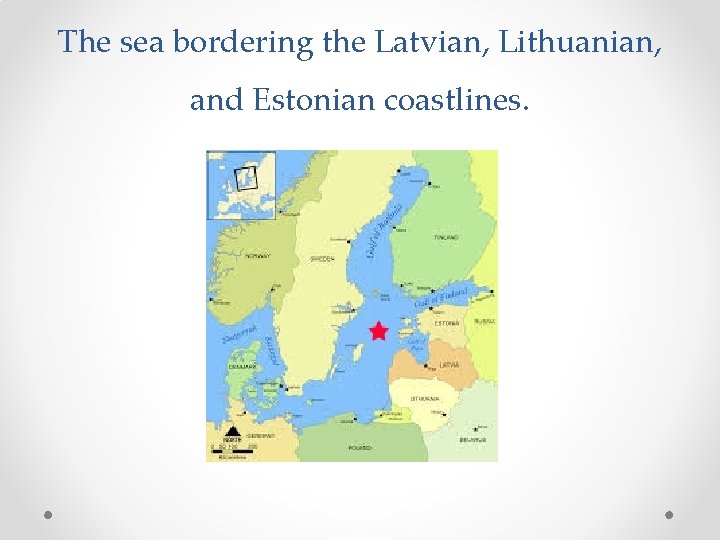 The sea bordering the Latvian, Lithuanian, and Estonian coastlines. 