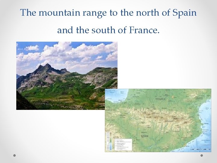 The mountain range to the north of Spain and the south of France. 