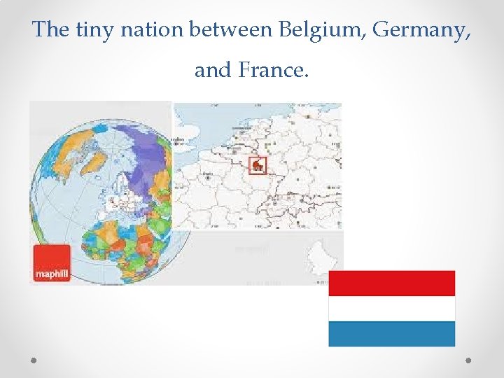 The tiny nation between Belgium, Germany, and France. 