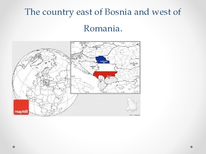 The country east of Bosnia and west of Romania. 