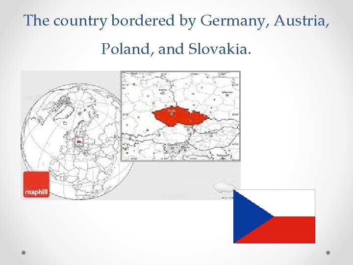 The country bordered by Germany, Austria, Poland, and Slovakia. 