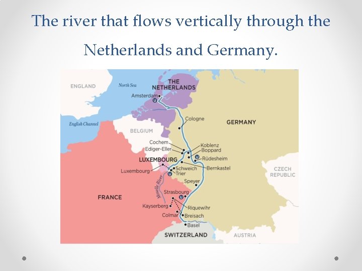 The river that flows vertically through the Netherlands and Germany. 