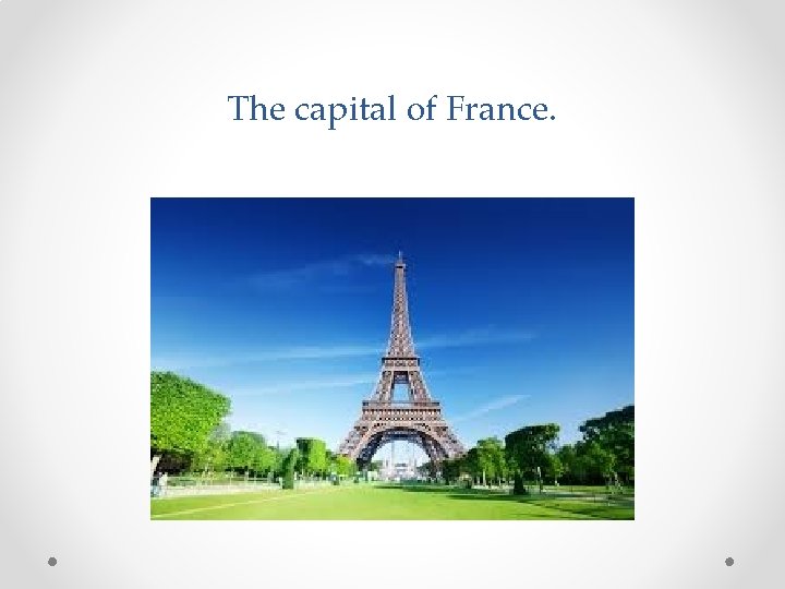 The capital of France. 