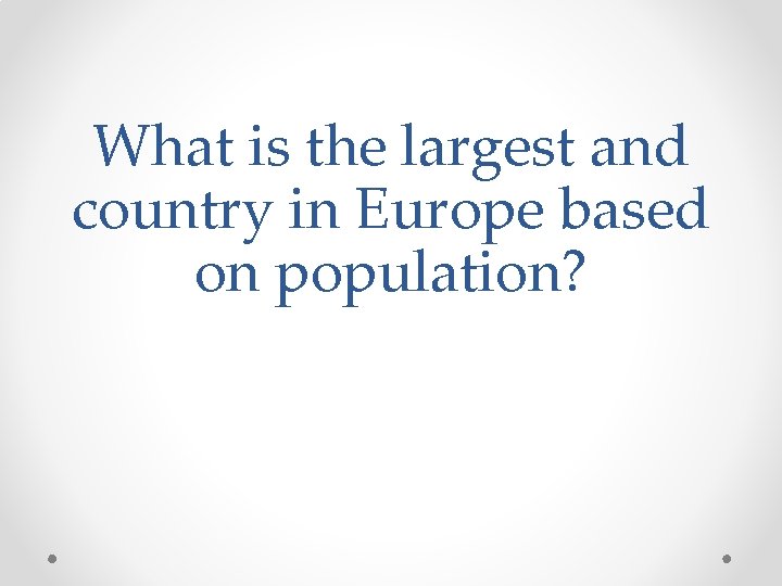 What is the largest and country in Europe based on population? 