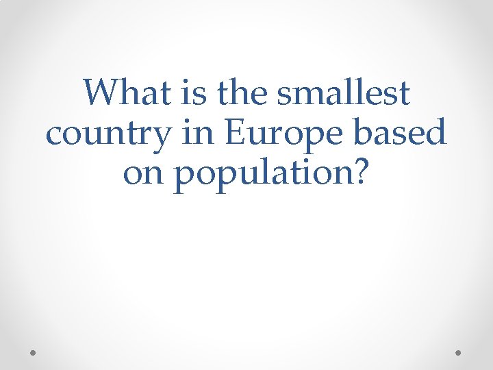 What is the smallest country in Europe based on population? 