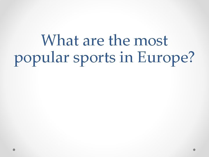 What are the most popular sports in Europe? 