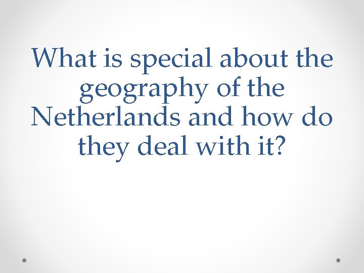 What is special about the geography of the Netherlands and how do they deal