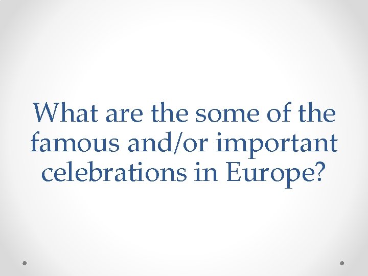 What are the some of the famous and/or important celebrations in Europe? 
