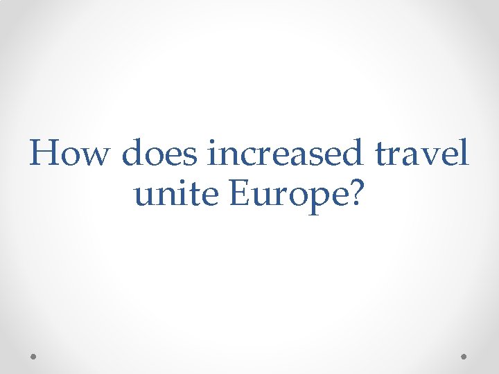 How does increased travel unite Europe? 