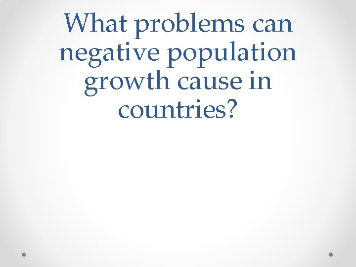 What problems can negative population growth cause in countries? 