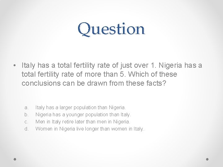 Question • Italy has a total fertility rate of just over 1. Nigeria has