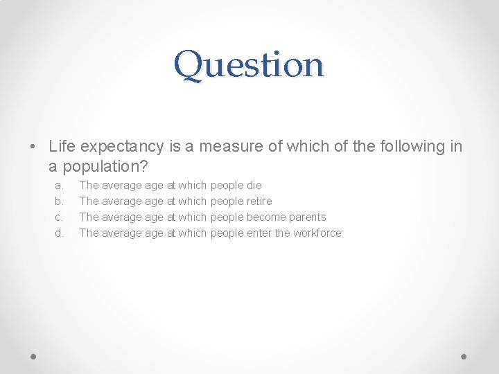 Question • Life expectancy is a measure of which of the following in a