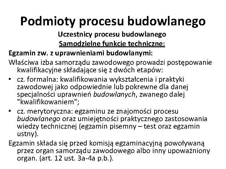 Podmioty procesu budowlanego Uczestnicy procesu budowlanego Samodzielne funkcje techniczne: Egzamin zw. z uprawnieniami budowlanymi: