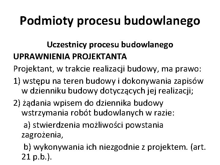 Podmioty procesu budowlanego Uczestnicy procesu budowlanego UPRAWNIENIA PROJEKTANTA Projektant, w trakcie realizacji budowy, ma