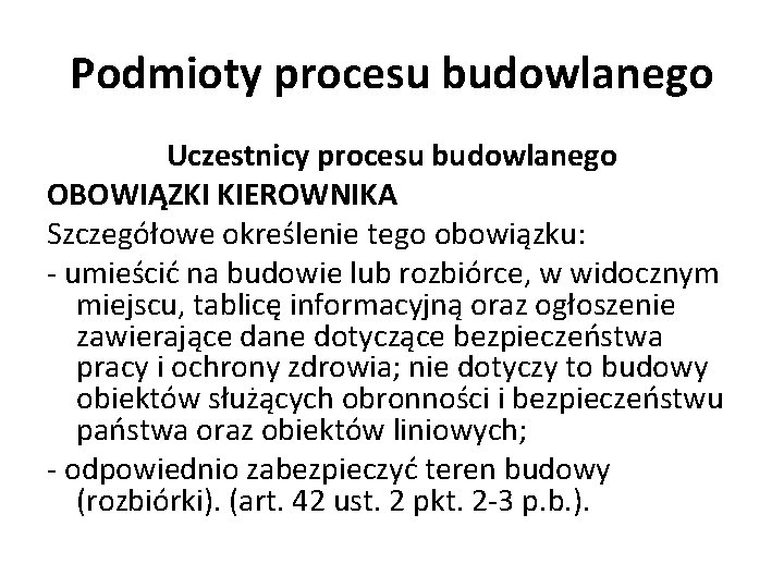 Podmioty procesu budowlanego Uczestnicy procesu budowlanego OBOWIĄZKI KIEROWNIKA Szczegółowe określenie tego obowiązku: - umieścić