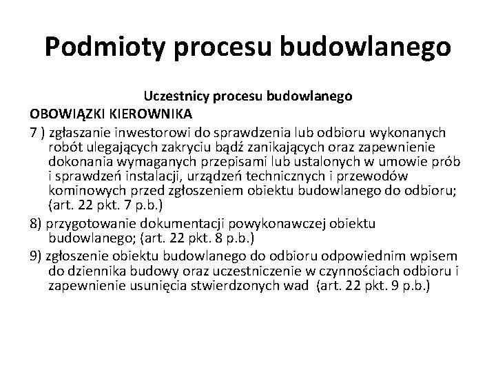 Podmioty procesu budowlanego Uczestnicy procesu budowlanego OBOWIĄZKI KIEROWNIKA 7 ) zgłaszanie inwestorowi do sprawdzenia