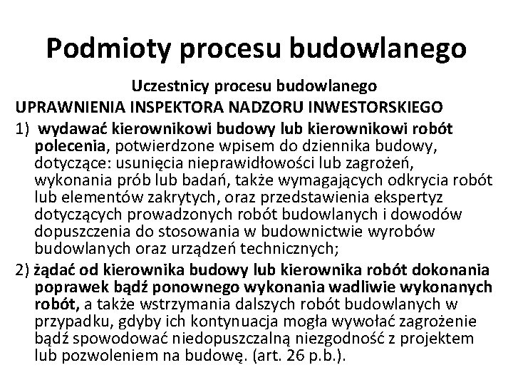 Podmioty procesu budowlanego Uczestnicy procesu budowlanego UPRAWNIENIA INSPEKTORA NADZORU INWESTORSKIEGO 1) wydawać kierownikowi budowy