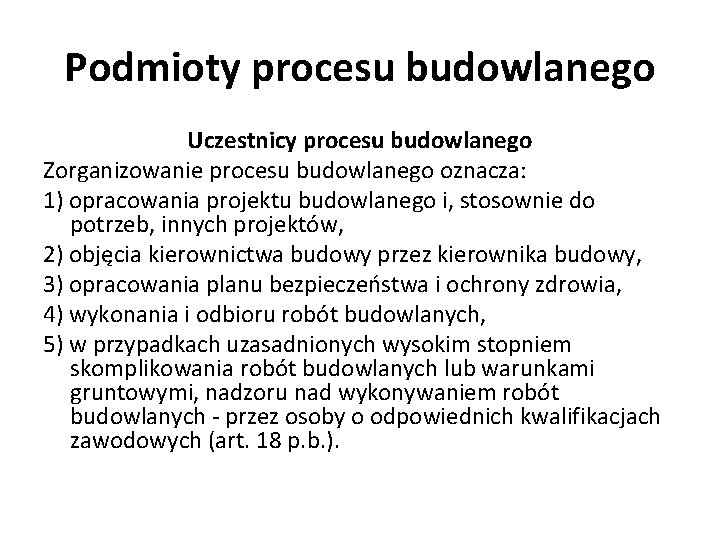 Podmioty procesu budowlanego Uczestnicy procesu budowlanego Zorganizowanie procesu budowlanego oznacza: 1) opracowania projektu budowlanego