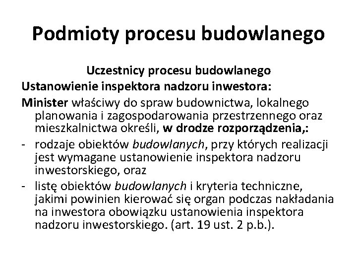 Podmioty procesu budowlanego Uczestnicy procesu budowlanego Ustanowienie inspektora nadzoru inwestora: Minister właściwy do spraw