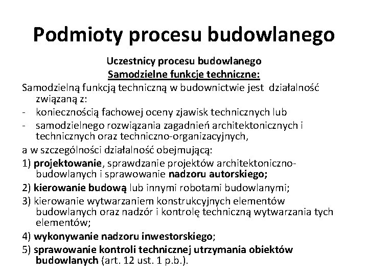 Podmioty procesu budowlanego Uczestnicy procesu budowlanego Samodzielne funkcje techniczne: Samodzielną funkcją techniczną w budownictwie