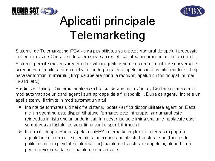 Aplicatii principale Telemarketing Sistemul de Telemarketing i. PBX va da posibilitatea sa cresteti numarul