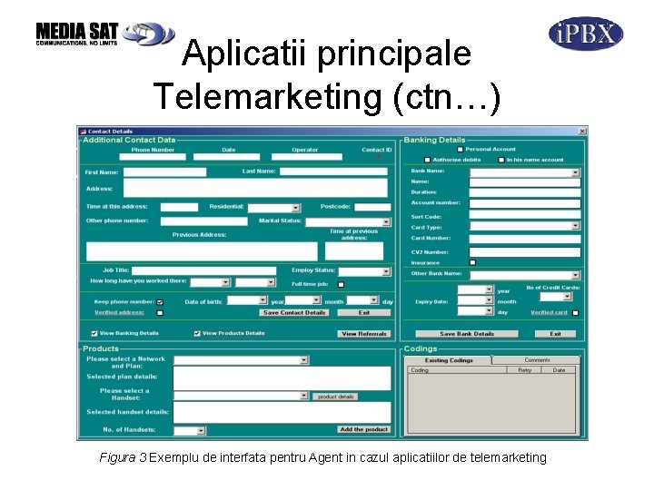 Aplicatii principale Telemarketing (ctn…) Figura 3 Exemplu de interfata pentru Agent in cazul aplicatiilor