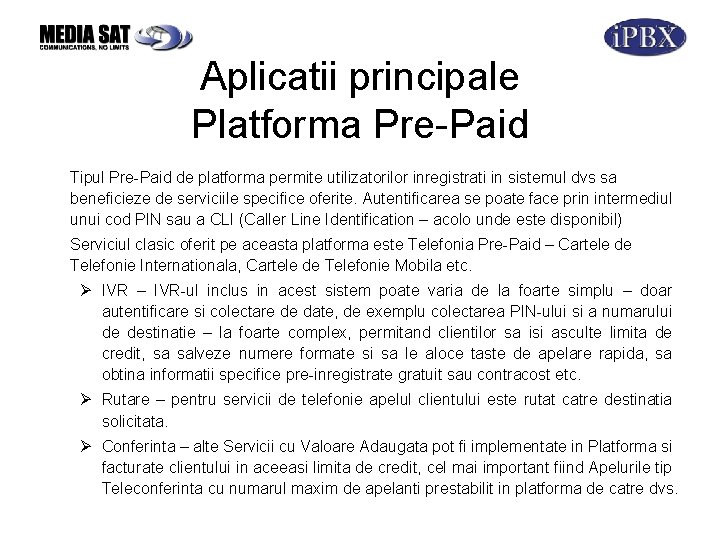 Aplicatii principale Platforma Pre-Paid Tipul Pre-Paid de platforma permite utilizatorilor inregistrati in sistemul dvs