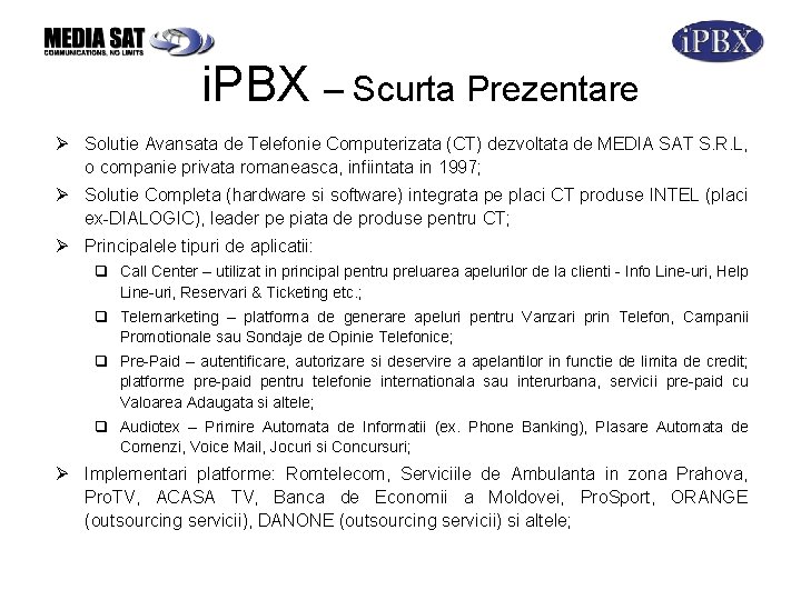 i. PBX – Scurta Prezentare Ø Solutie Avansata de Telefonie Computerizata (CT) dezvoltata de